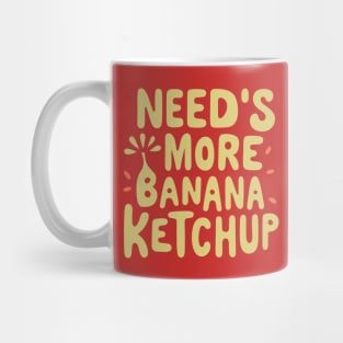 Needs More Banana Ketchup Made In The Philippines Mug